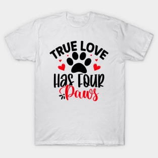 True love has four paws T-Shirt